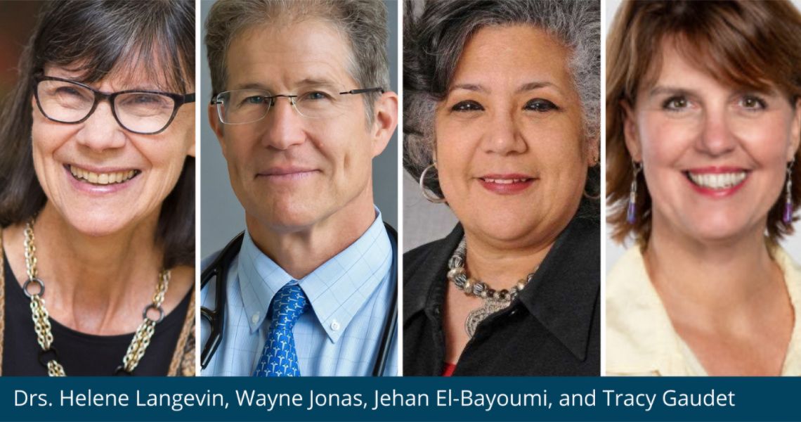 Drs. Helene Langevin, Wayne Jonas, Jehan El-Bayoumi, and Tracy Gaudet