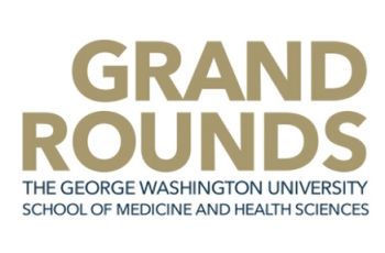 Grand Rounds - The GW School of Medicine and Health Sciences